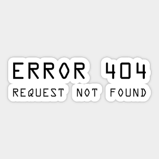 Error 404 Request Not Found - ver 2 black text Sticker